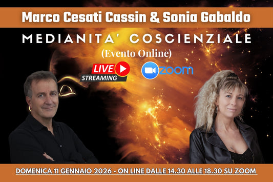 11 GENNAIO 2026 ON LINE DALLE 14.30 ALLE 18.30 CON SONIA GABALDO E MARCO CESATI CASSIN "MEDIANITA' COSCIENZIALE"